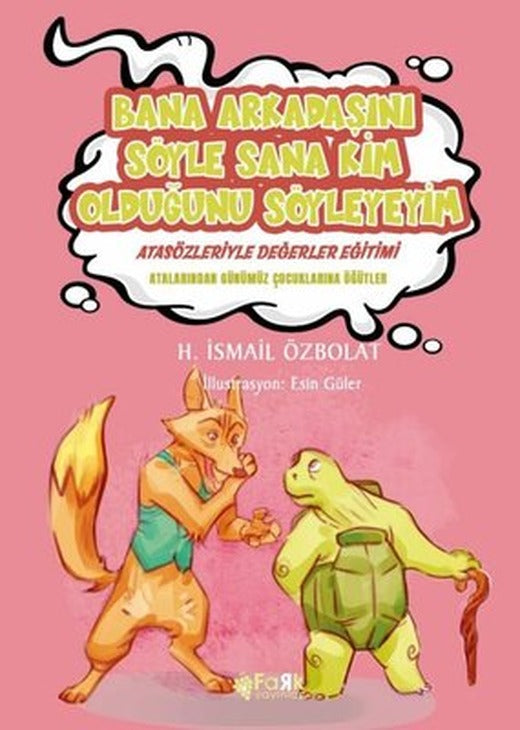 Bana Arkadaşını Söyle Sana Kim Olduğunu Söyleyeyim - Atasözleriyle Değerler Eğitimi | Fark Yayınları