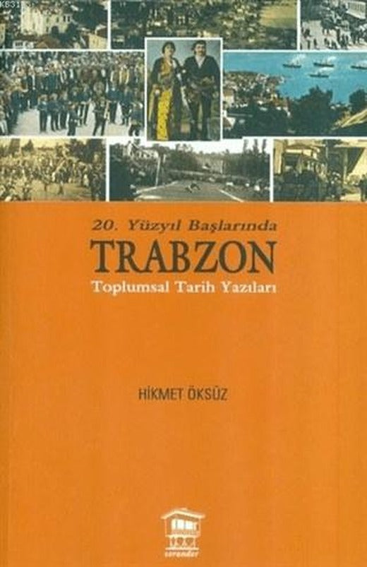 20. Yüzyıl Başlarında Trabzon Toplumsal Tarih Yazıları | Serander Yayınları (Ciltsiz)