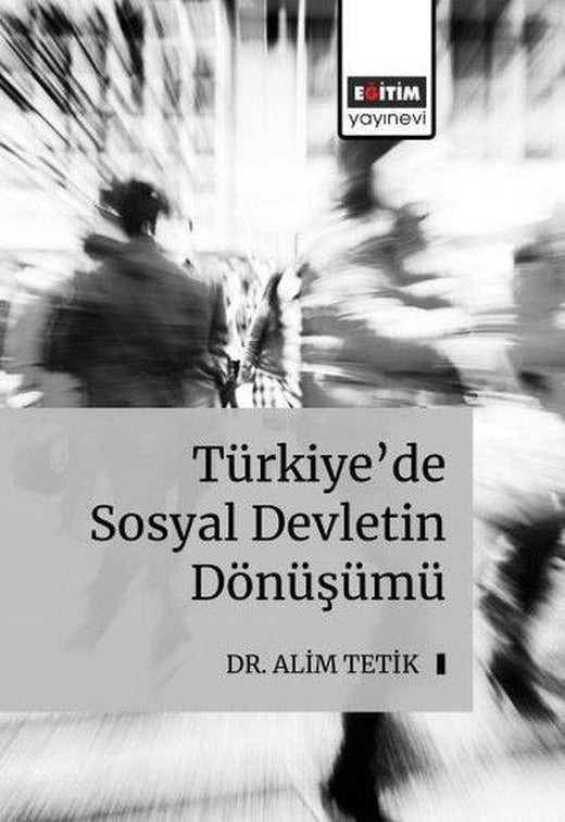 Türkiye'de Sosyal Devletin Dönüşümü | Eğitim Yayınevi (İnce Kapak)