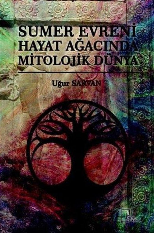 Sumer Evreni Hayat Ağacında Mitolojik Dünya | Gece Akademi (İnce Kapak)