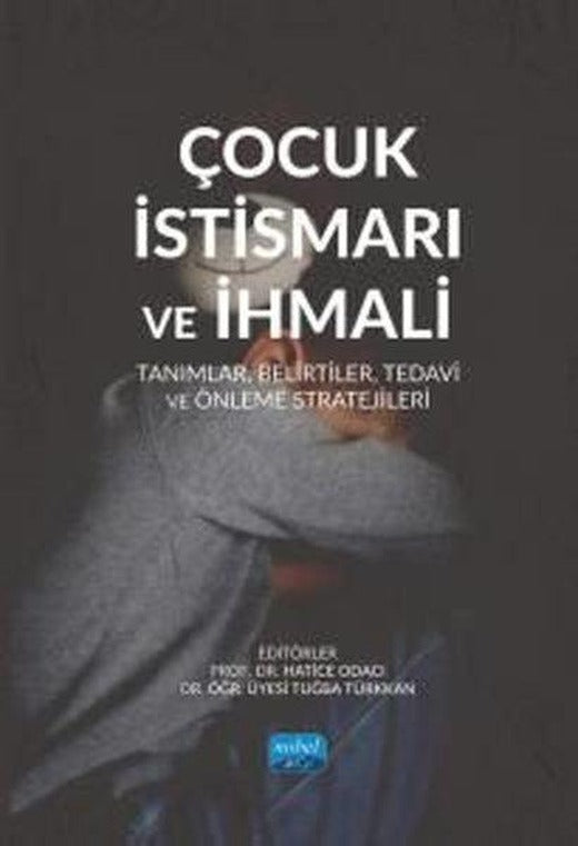 Çocuk İstismarı ve İhmali - Tanımlar Belirtiler Tedavi ve Önleme Stratejileri | Nobel Akademik Yayıncılık (İnce Kapak)