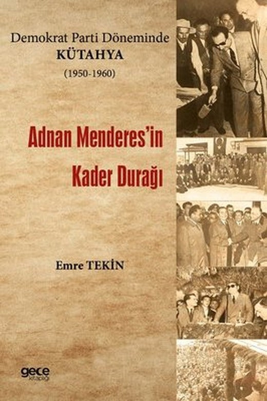Demokrat Parti Döneminde Kütahya 1950 - 1960 Adnan Menderes'in Kader Durağı | Gece Kitaplığı (İnce Kapak)