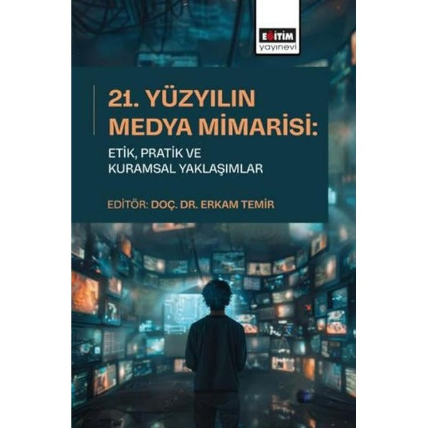21.Yüzyılın Medya Mimarisi: EtikPratik ve Kuramsal Yaklaşımlar | Eğitim Yayınevi (İnce Kapak)