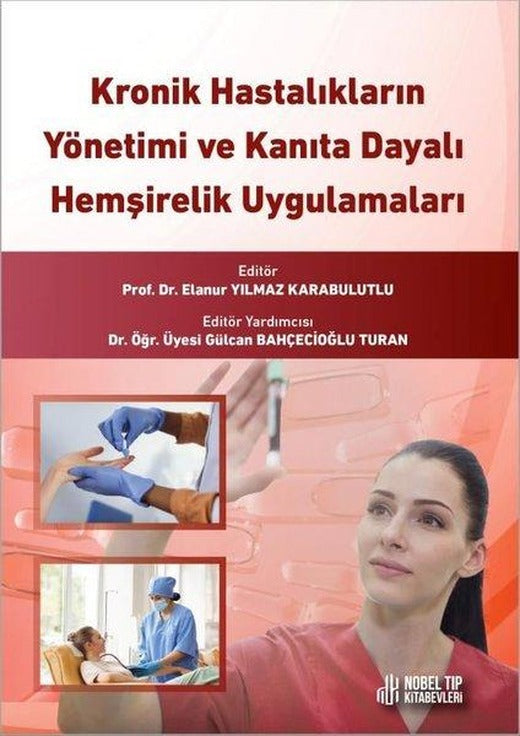 Kronik Hastalıkların Yönetimi ve Kanıta Dayalı Hemşirelik Uygulamaları | Nobel Tıp Kitabevleri (İnce Kapak)
