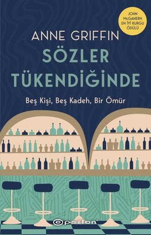 Sözler Tükendiğinde - Beş Kişi Beş Kadeh Bir Ömür | Epsilon Yayınevi