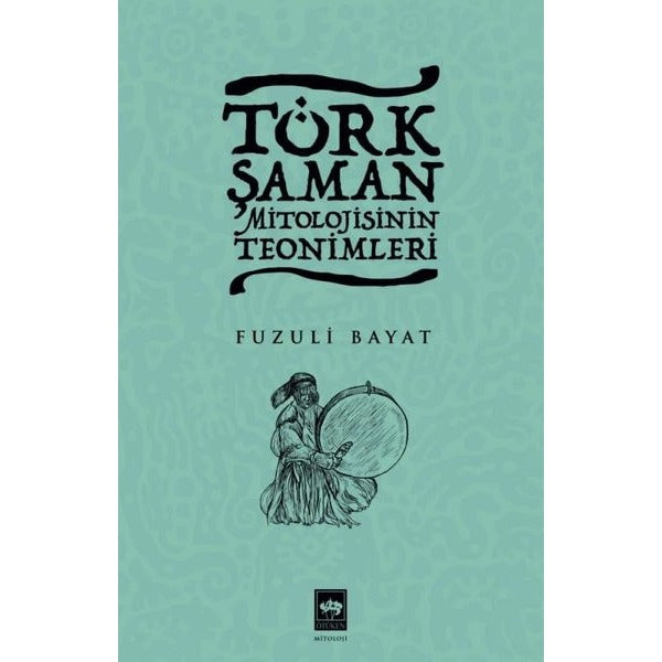 Türk Şaman Mitolojisinin Teonimleri | Ötüken Neşriyat Yayınları