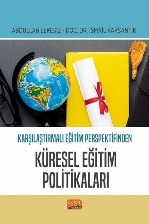 Karşılaştırmalı Eğitim Perspektifinden Küresel Eğitim Politikaları | Nobel Bilimsel Eserler (İnce Kapak)