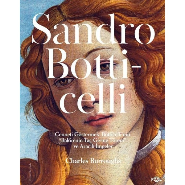 Sandro Botticelli - Cenneti Göstermek: Botticelli'nin Bakirenin Taç Giyme Töreni ve Aracılı İmgeler | Fol Kitap (İnce Kapak)