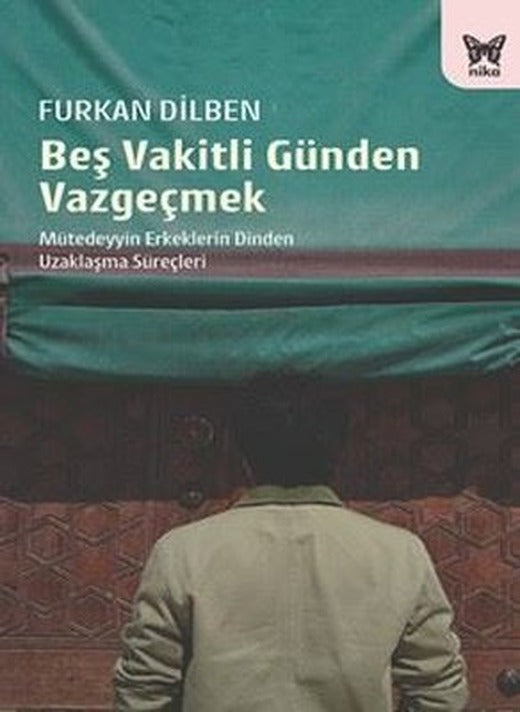 Beş Vakitli Günden Vazgeçmek - Mütedeyyin Erkeklerin Dinden Uzaklaşma Süreçleri | Nika Yayınevi (İnce Kapak)