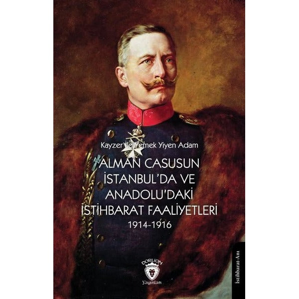 Alman Casusunun İstanbul'da ve Anadolu'daki İstihbarat Faaliyetleri 1914-1916