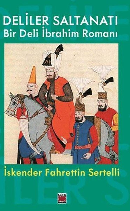 Deliler Saltanatı - Bir Deli İbrahim Romanı | Elips Kitapları (İnce Kapak)