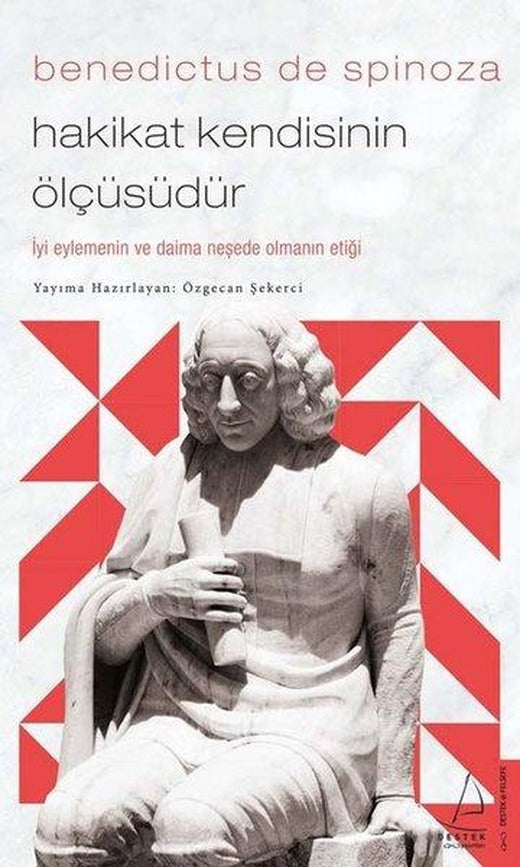 Benedictus de Spinoza - Hakikat Kendisinin Ölçüsüdür | Destek Yayınları (e-Kitap)