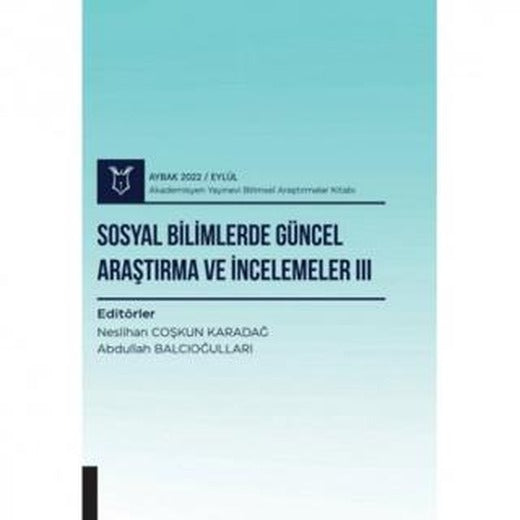 Sosyal Bilimlerde Güncel Araştırma ve İncelemeler III ( AYBAK 2022 Eylül ) | Akademisyen Kitabevi (Ciltsiz)