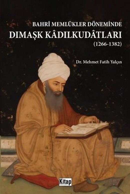 Bahri Memlükler Döneminde Dımaşk Kadılkudatları 1266 - 1382 | Kitap Dünyası