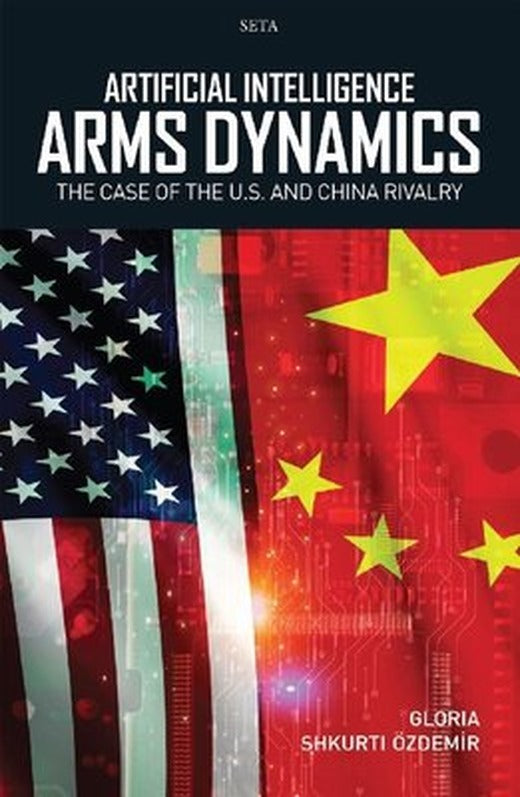 Artificial Intelligence Arms Dynamics - The Case Of The U.S. and China Rivalry | Seta Yayınları