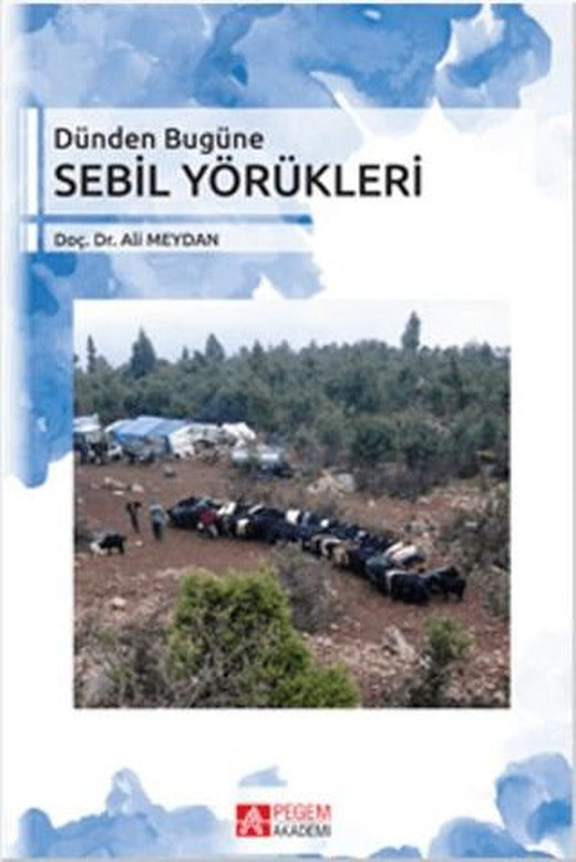 Dünden Bugüne Sebil Yörükleri | Pegem Akademi Yayıncılık (Ciltsiz)