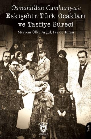 Osmanlı’dan Cumhuriyet’e Eskişehir Türk Ocakları ve Tasfiye Süreci | Dorlion Yayınları (Ciltsiz)  - Resim 1