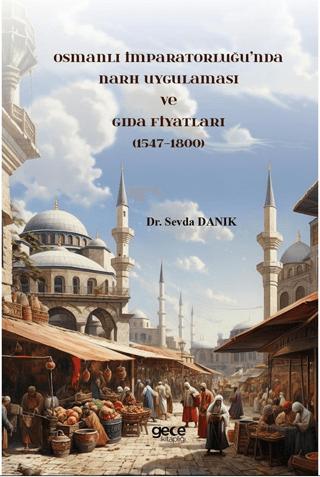 Osmanlı İmparatorluğu’nda Narh Uygulaması ve Gıda Fiyatları (1547-1800) | Gece Kitaplığı (Ciltsiz)  - Resim 1
