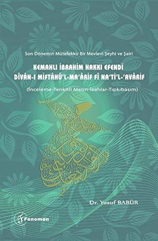 Son Dönemin Mütefekkir Bir Mevlevi Şeyhi ve Şairi Kemahlı İbrahim Hakkı Efendi Divan-ı Miftahü'l - Ma'arif fi Na'ti'l Avarif | Fenomen Yayıncılık (Ciltsiz)  - Resim 1