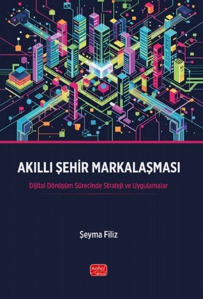 Akıllı Şehir Markalaşması - Dijital Dönüşüm Sürecinde Strateji ve Uygulamalar | Nobel Bilimsel Eserler (İnce Kapak)  - Resim 1