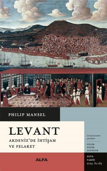 Levant - Akdeniz'de İhtişam ve Felaket | Alfa Yayıncılık (İnce Kapak)  - Resim 1