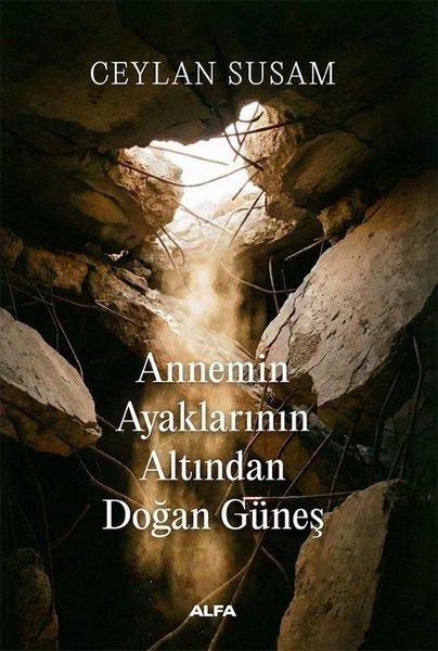 Annemin Ayaklarının Altından Doğan Güneş | Alfa Yayıncılık (İnce Kapak)  - Resim 1