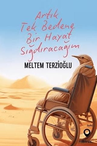 Artık Tek Bedene Bir Hayat Sığdıracağım