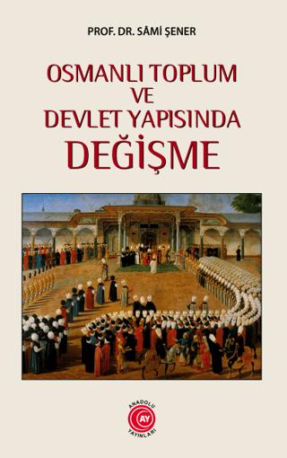 Osmanlı Toplum ve Devlet Yapısında Değişme | Anadolu Ay Yayınları (Ciltsiz)  - Resim 1