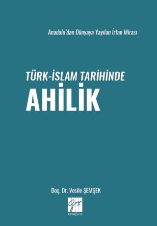 Anadolu’dan Dünyaya Yayılan İrfan Mirası Türk-İslam Tarihinde Ahilik