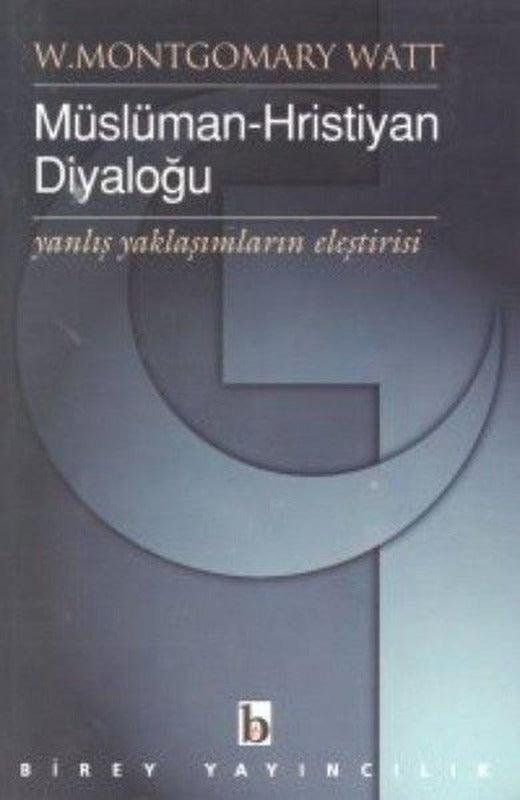 Müslüman-Hristiyan Diyaloğu Yanlış Yaklaşımların Eleştirisi | Birey Yayıncılık (İnce Kapak)