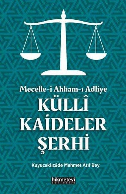 Mecelle-i Ahkam-ı Adliye: Külli Kaideler Şerhi
