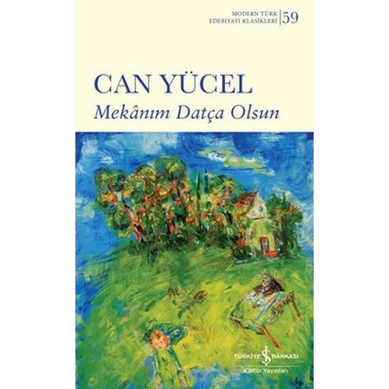 Mekanım Datça Olsun - Modern Türk Edebiyatı Klasikleri 59 | İş Bankası Kültür Yayınları (İnce Kapak)