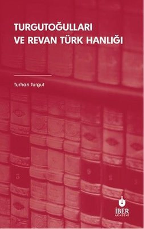 Turgutoğulları ve Revan Türk Hanlığı | İber Yayınları (İnce Kapak)