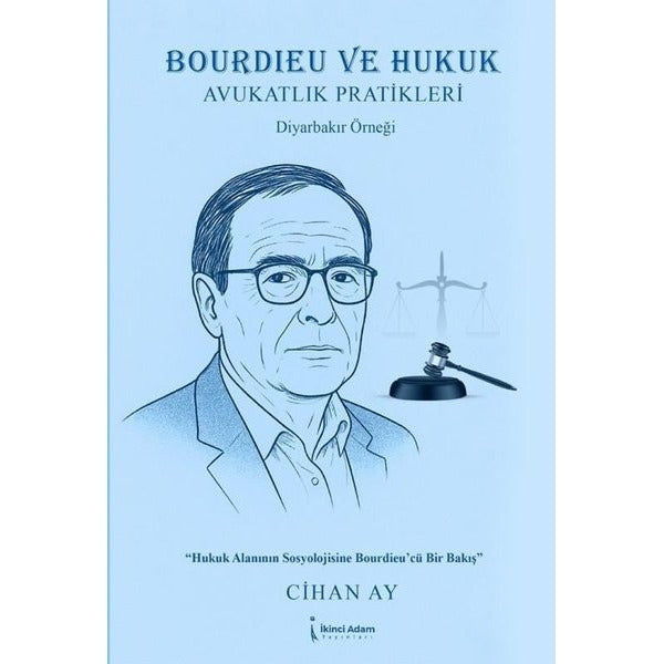 Bourdieu ve Hukuk - Avukatlık Pratikleri Diyarbakır Örneği | İkinci Adam Yayınları (İnce Kapak)