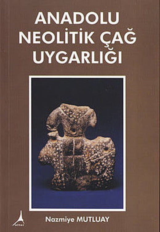 Anadolu Neolitik Çağ Uygarlığı | Alter Yayınları