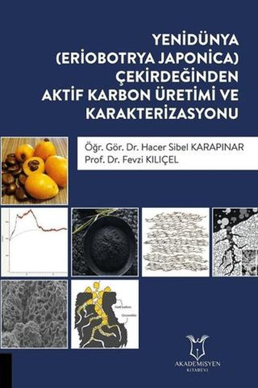 Yenidünya (Eriobotrya Japonica) Çekirdeğinden Aktif Karbon Üretimi ve Karakterizasyonu | Akademisyen Kitabevi (Ciltsiz)