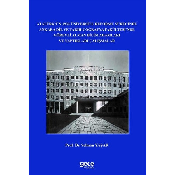 Atatürk'ün 1933 Üniversite Reformu Sürecinde Ankara Dil ve Tarih Coğrafya Fakültesi'nde Görevli Alma | Gece Kitaplığı (İnce Kapak)