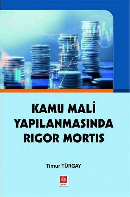 Kamu Mali Yapılanmasında Rigor Mortis | Ekin Basım Yayın (İnce Kapak)