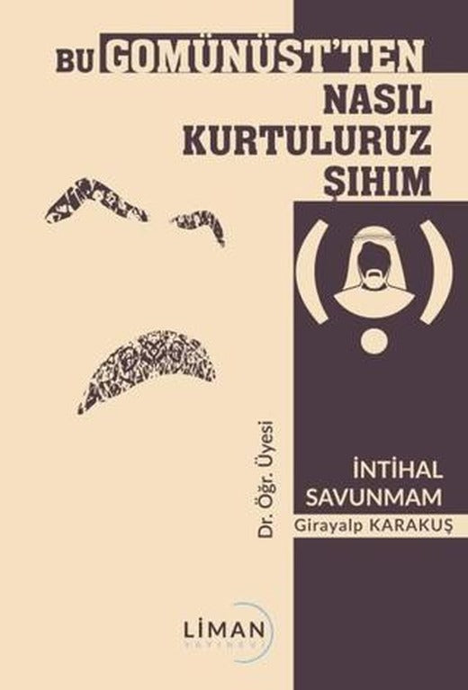 Bu Gomünüst'ten Nasıl Kurtuluruz Şıhım | Liman Yayınevi (Ciltsiz)