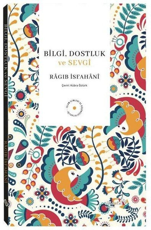 Bilgi Dostluk ve Sevgi | alBaraka Yayınları (İnce Kapak)
