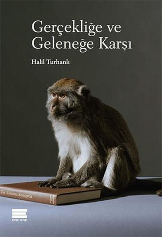 Gerçekliğe ve Geleneğe Karşı | Encore Yayınları (Ciltsiz)