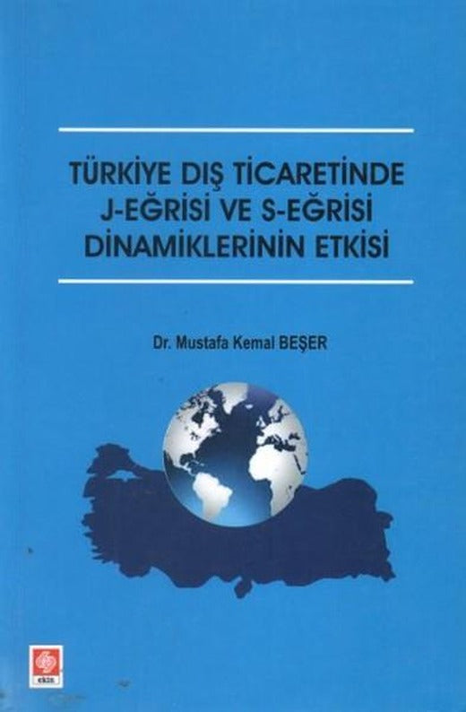 Türkiye Dış Ticaretinde J-Eğrisi ve S-Eğrisi Dinamiklerinin Etkisi | Ekin Basım Yayın (İnce Kapak)