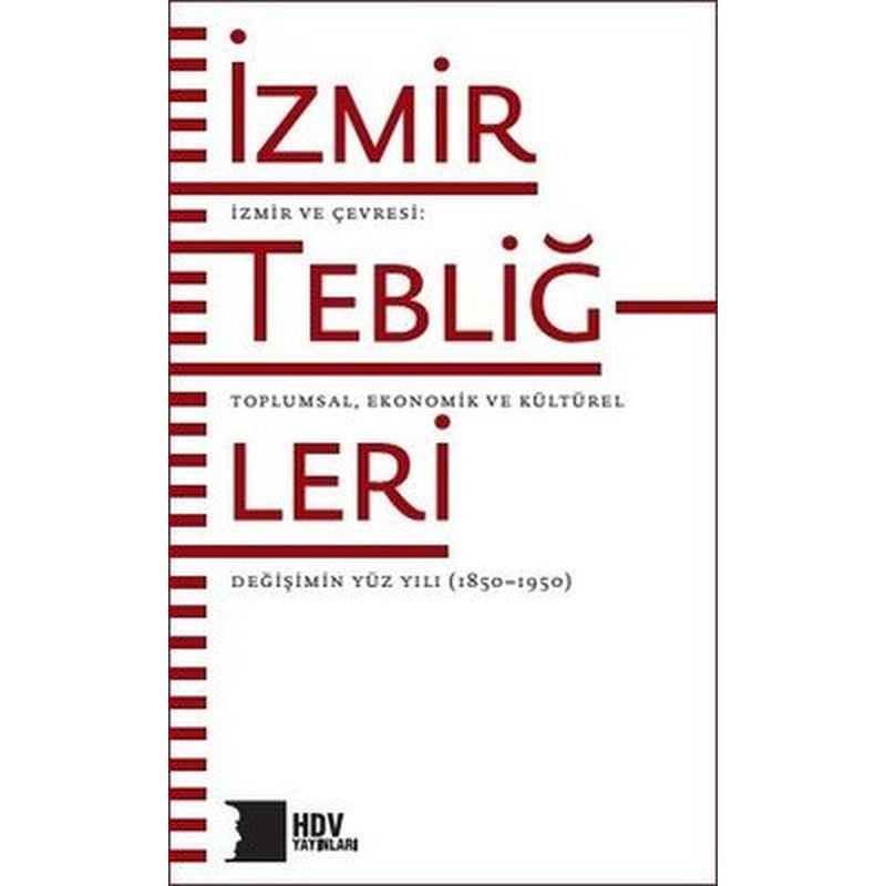 İzmir Tebliğleri: İzmir ve Çevresi - Toplumsal Ekonomik ve Kültürel Değişimin Yüz Yılı 1850 - 1950 | Hrant Dink Vakfı Yayınları