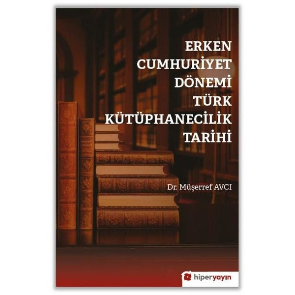 Erken Cumhuriyet Dönemi Türk Kütüphanecilik Tarihi | Hiperlink (İnce Kapak)