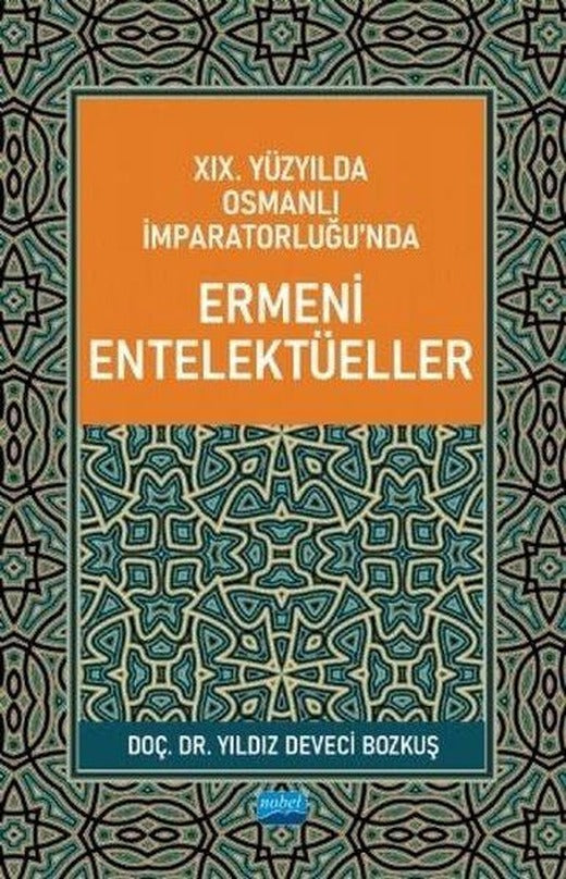 19. Yüzyılda Osmanlı İmparatorluğunda Ermeni Entelektüeller | Nobel Akademik Yayıncılık (İnce Kapak)