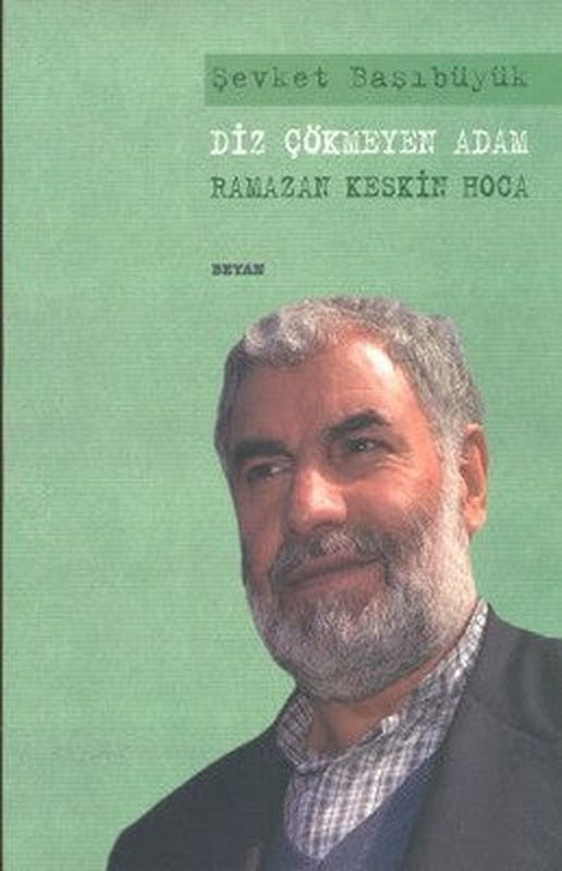 Diz Çökmeyen Adam - Ramazan Keskin Hoca | Beyan Yayınları