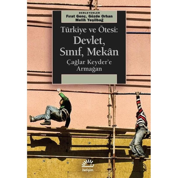 Türkiye ve Ötesi: Devlet Sınıf Mekan - Çağlar Keyder'e Armağan | İletişim Yayınları (İnce Kapak)