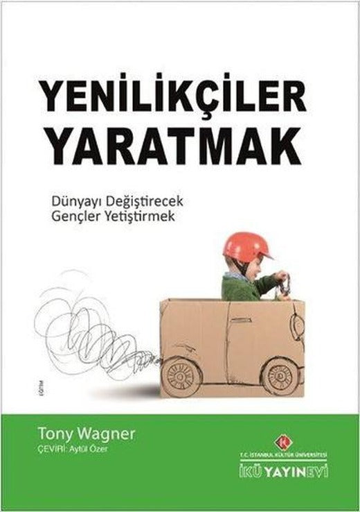 Yenilikçiler Yaratmak | İstanbul Kültür Üniversitesi (İnce Kapak)
