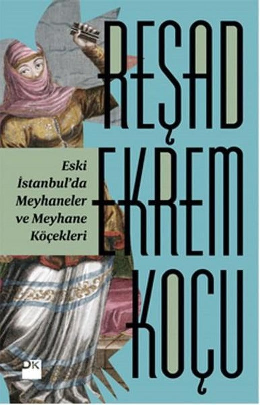 Eski İstanbul'da Meyhaneler ve Meyhane Köçekleri | Doğan Kitap (İnce Kapak)