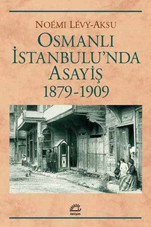 Osmanlı İstanbulu'nda Asayiş 1879-1909 | İletişim Yayınları